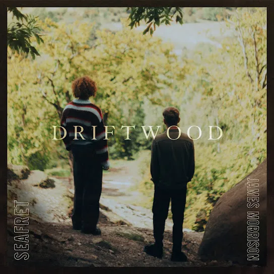 Seafret - Driftwood Ft. James Morrison