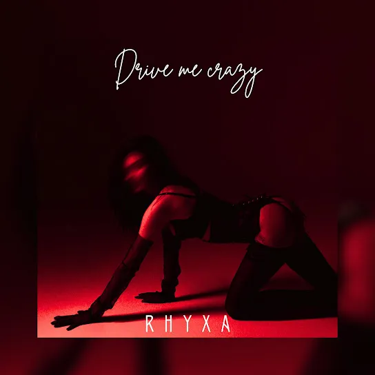 RHYXA - Drive me crazy