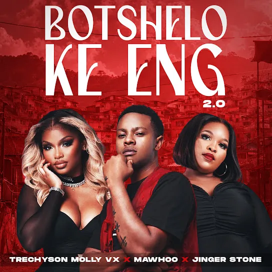 Trechyson Molly vx – Botshelo Ke Eng 2.0 ft. MaWhoo & Jinger Stone