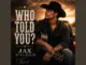Jax Wilder - Who Told You