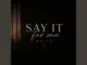 Say It For Me Music I Want Me Back