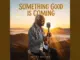 Dusty Rivers Something Good Is Coming