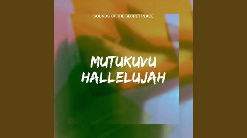 Sounds Of The Secret Place Mutukuvu Hallelujah